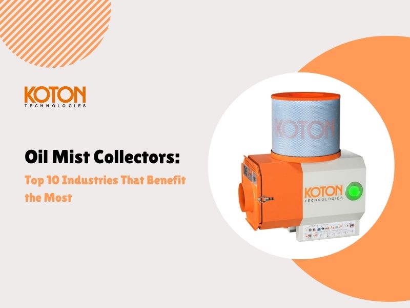 Oil Mist Collectors: Top 10 Industries That Benefit the Most