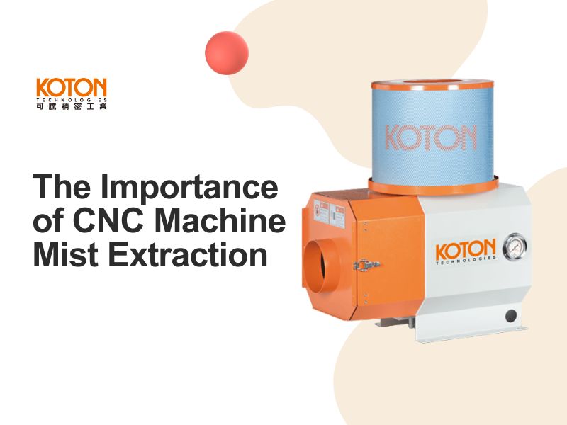 The Importance of CNC Machine Mist Extraction: How to Improve Air Quality & Efficiency