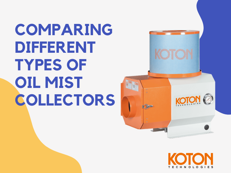Comparing Different Types of Oil Mist Collectors: Which One Is Right for Your Application?
