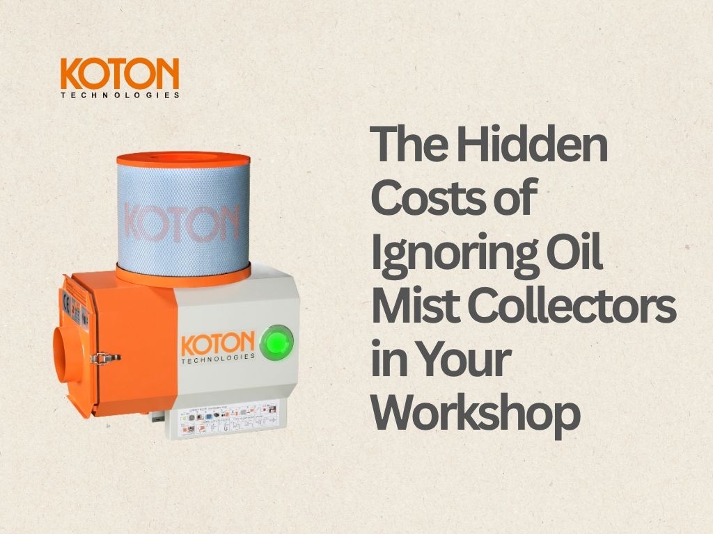 The Hidden Costs of Ignoring Oil Mist Collectors in Your Workshop