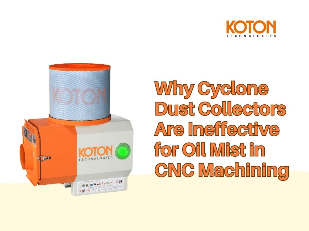 Why Cyclone Dust Collectors Are Ineffective for Oil Mist in CNC Machining